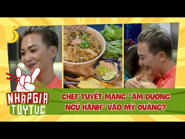 NHẬP GIA TÙY TỤC 4 - Chef Tuyết mang "âm dương ngũ hành"  tinh túy vào món Mỳ Quảng? - Bestcut #10