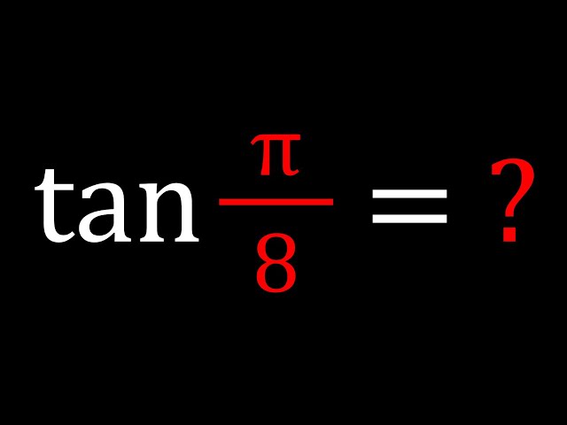 Finding tan(pi/8) | How Many Ways Are There?