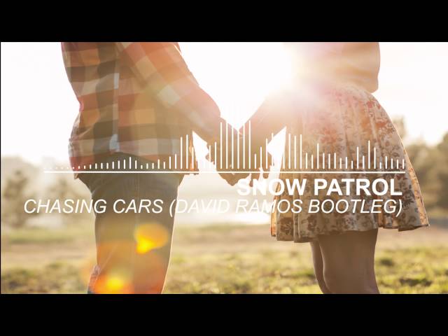 Snow Patrol - Chasing Cars (David Ramos Bootleg) [Free DL]