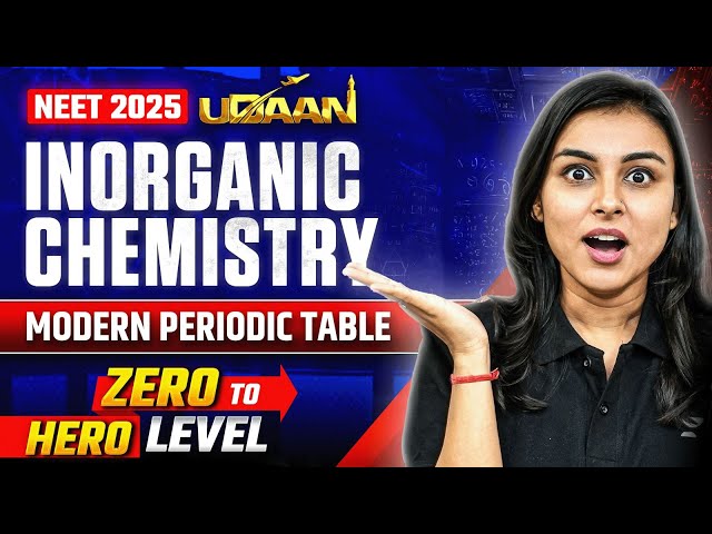 NEET 2025 UDAAN: Inorganic Chemistry | Modern periodic Table | Anushka Choudhary