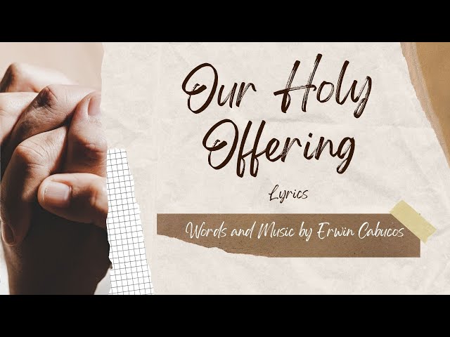 Our Holy Offering - by Erwin Cabucos - with lyrics and instrumentals