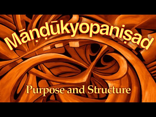 Māṇḍūkyopaniṣad Intro 1–Purpose & Structure