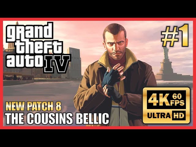 GRAND THEFT AUTO IV 4K 60fps Walkthrough Part 1 "The Cousins Bellic"  New Patch 8 - NO COMMENTARY