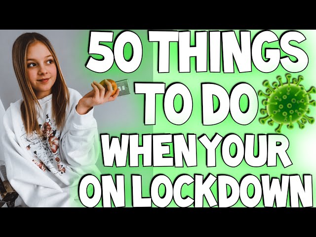 50 things to do when you’re on lockdown 🦠🦠🦠🦠