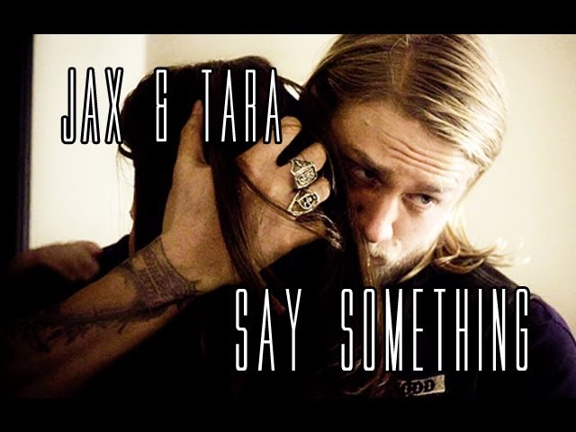 Jax & Tara - Say Something (s6 finale) Tribute