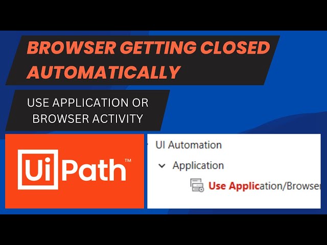 Browser Getting Closed Automatically. Use Application/Browser Activity. UiPath Tutorial.