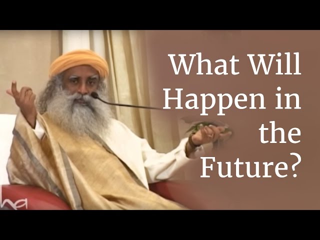 What Will Happen in the Future? | Sadhguru