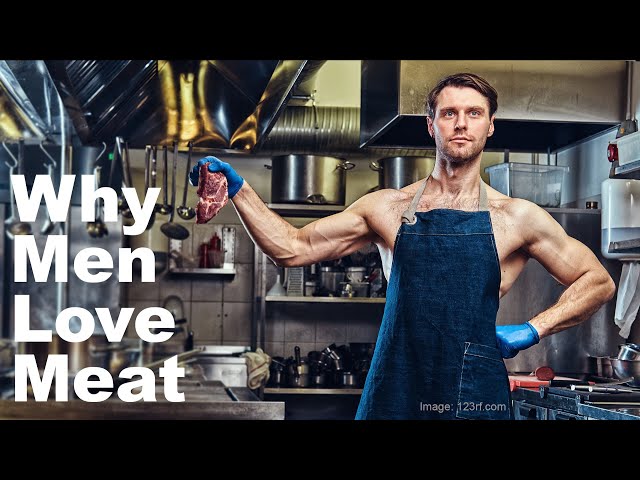 Why Men Love Meat. How food companies seduce us.