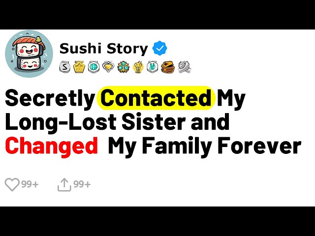 [Full Story] Secretly Contacted My Long-Lost Sister and Changed My Family Forever