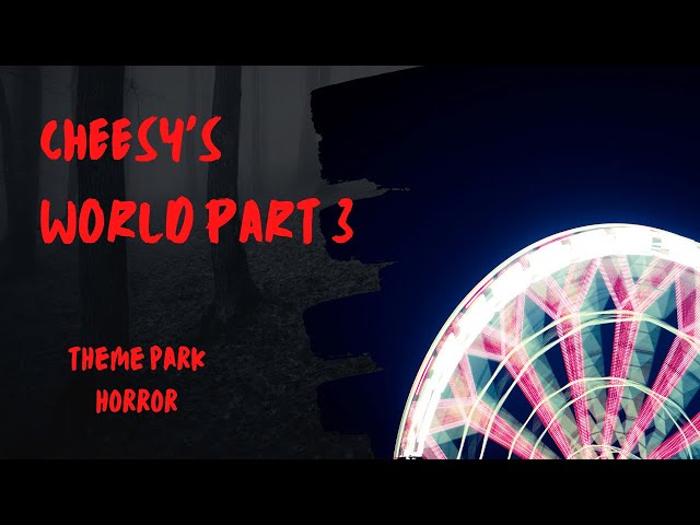 "Cheesy's World Part 3" | It's So Scary in Cheesy's World (Theme Park Creepy Story)