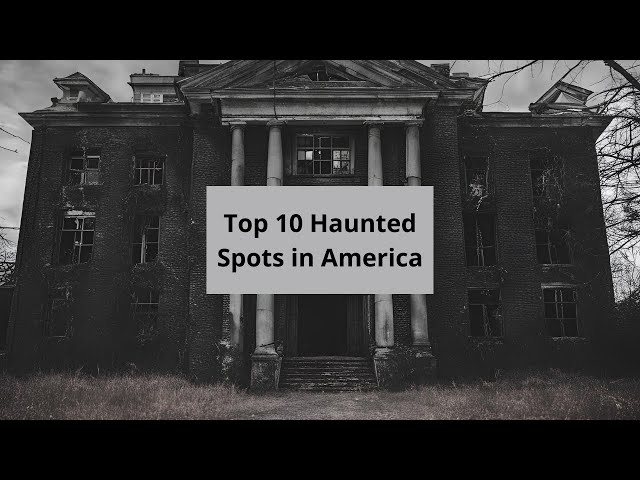 Top 10 Haunted Spots in America