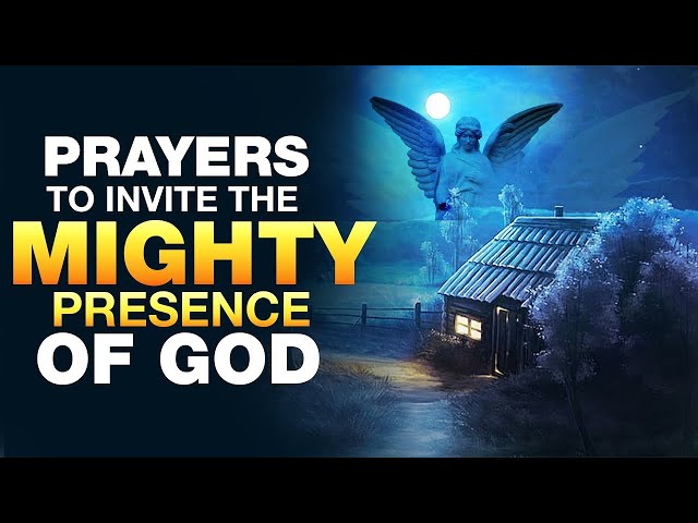 POWERFUL PRAYERS To Invite God's Mighty Presence || Blessed and Anointed Healing Prayers