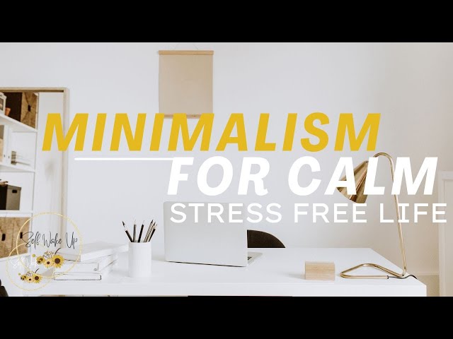 "Unlock a Stress Free Life With Minimalism: Here's How"