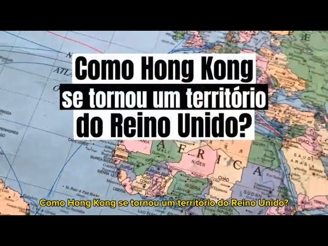 Como Hong Kong se tornou um território do Reino Unido? #geografia #historia #hongkong #china