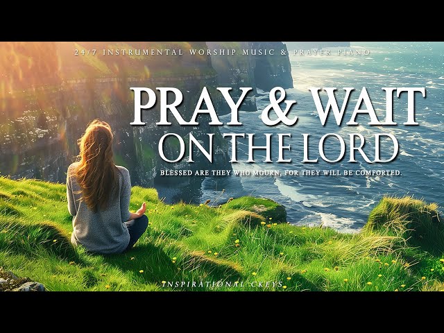 PRAY & WAIT ON THE LORD | CHRISTIAN PIANO WORSHIP and Scriptures with Nature | Inspirational CKEYS