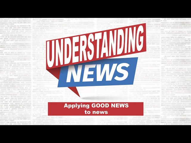 UNDERSTANDING NEWS: Applying GOOD NEWS to News (Part 1)