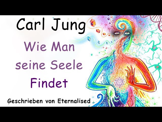 Carl Jung - Wie Man seine Seele Findet (Geschrieben von Eternalised)