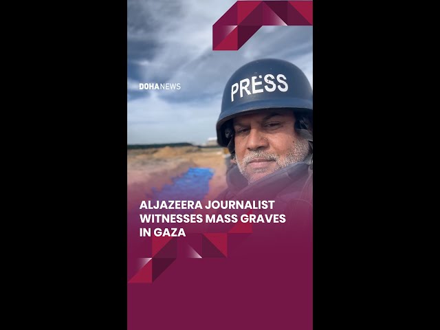 AlJazeera Journalist Witnesses Mass Graves in Gaza