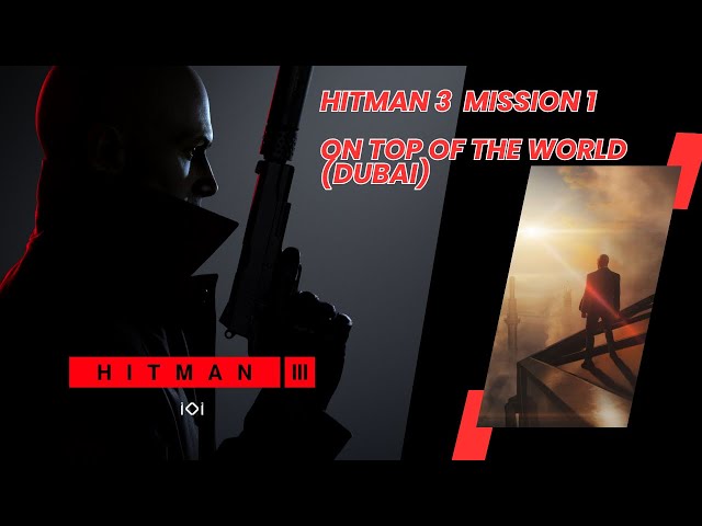 Hitman 3 - Mission 1: On Top of the World (Dubai) - No Commentary Walkthrough Gameplay