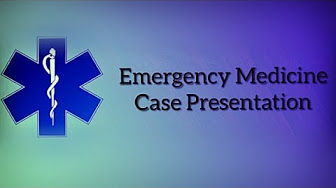 Emergency medicine case presentation