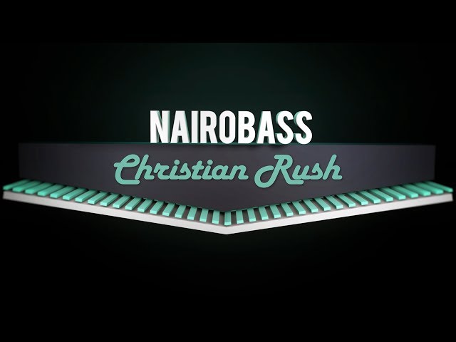 Christian Rush - NAIROBASS S2E3