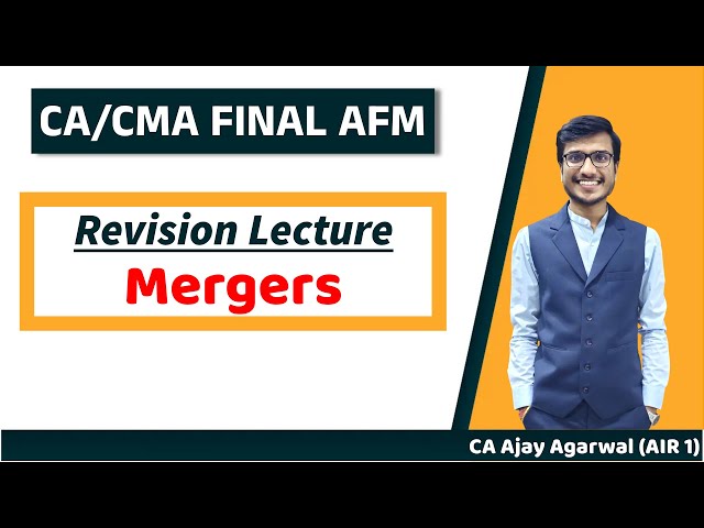 MERGERS, ACQUISITIONS & CORPORATE RESTRUCTURING Revision | CA/CMA Final AFM/SFM | Ajay Agarwal AIR 1