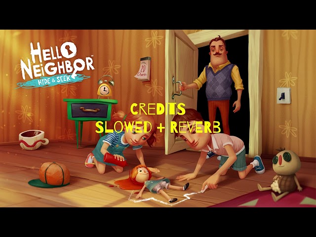 Credits - Slowed + Reverb [Hello Neighbor Hide And Seek OST]