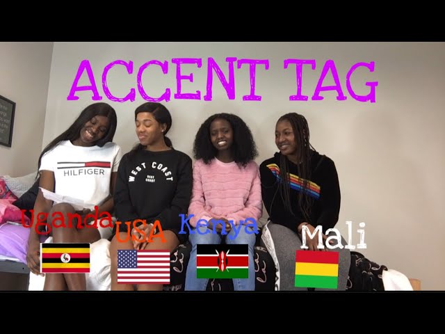 ACCENT TAG PART 2 Uganda, Mali, Kenya and USA