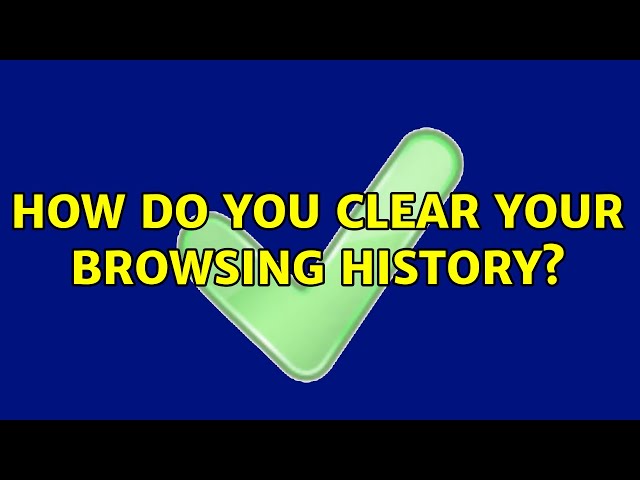 How do you clear your browsing history? (12 Solutions!!)