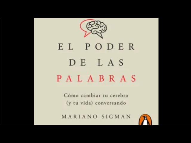 EL PODER DE LAS PALABRAS: ¿Cómo influyen las palabras? por Mariano Sigman. Resumen AudioLibro