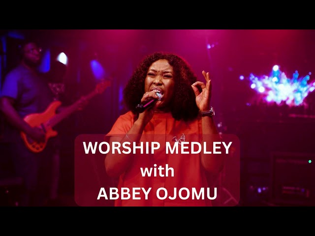 Worship Medley - Min. Abbey Ojomu