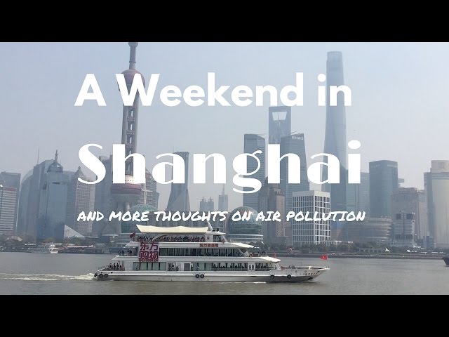 A Weekend in Shanghai and Thoughts on Air Pollution, Propaganda, and Censorship