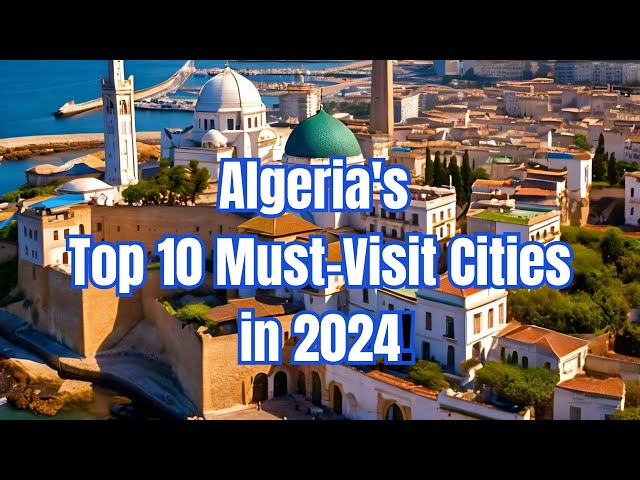 Algeria's Top 10 Must-Visit Cities in 2024!
