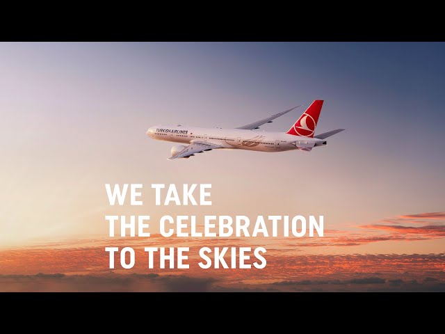 We Take The Celebration To The Skies - Turkish Airlines
