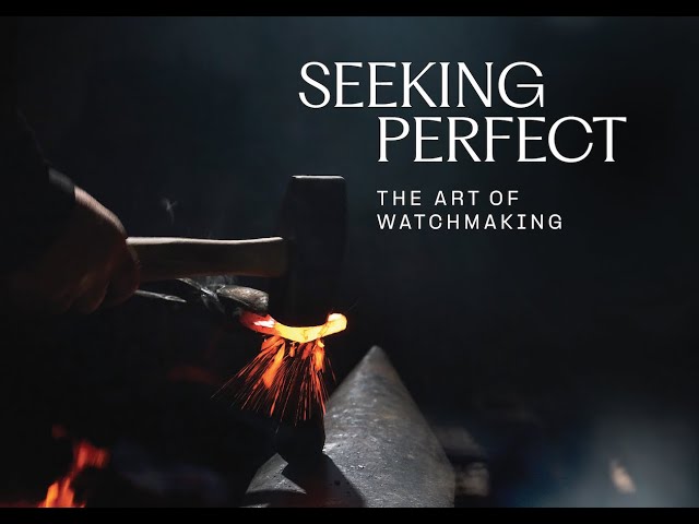 SEEKING PERFECT - the art of watchmaking