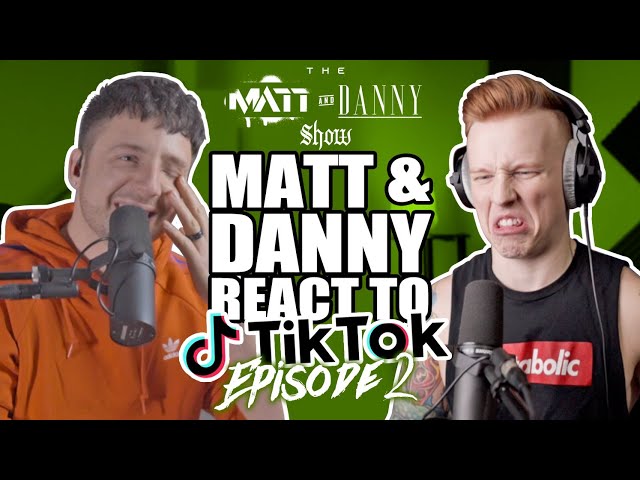 The Matt & Danny Show #2 - TikTok Reactions