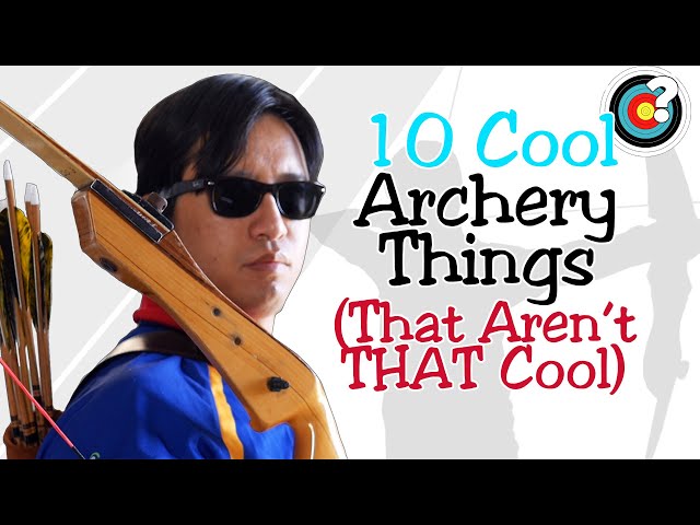 Archery | 10 Cool Things About Archery (That Aren't That Cool)