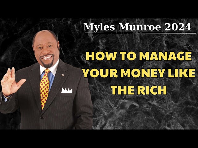 How To Manage Your Money Like The Rich || Dr. Myles Munroe 2024