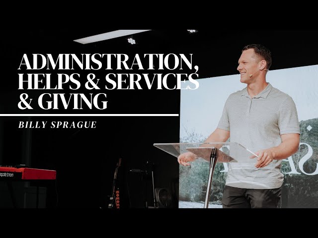 The Gifts of the Spirit: Administration, Helps & Service, Giving // Billy Sprague