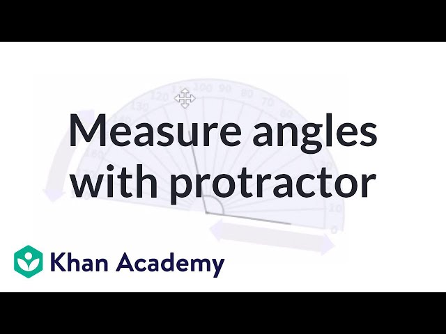 Measuring angles using a protractor | Angles and intersecting lines | Geometry | Khan Academy
