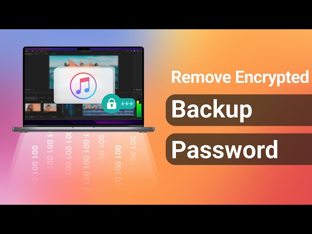 [2 Ways] How To Remove iTunes Encrypted Backup Password 2022