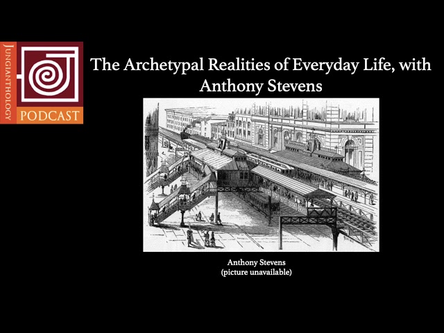 JP27 | The Archetypal Realities of Everyday Life, with Anthony Stevens