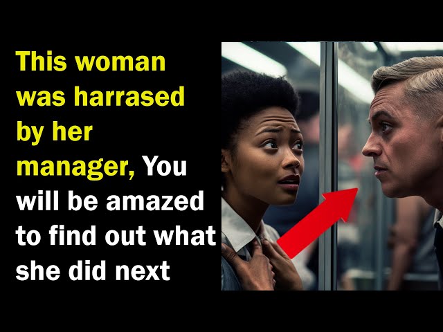This woman was harrased by her manager, you will be amazed to find out what she did next...