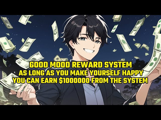 Good Mood Reward System:As Long As You Make Yourself Happy, You Can Earn $1000000 from the System