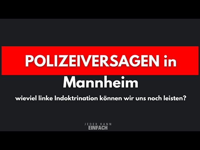 Polizeiversagen in Mannheim zeigt schlechte Ausbildung & Ausrüstung