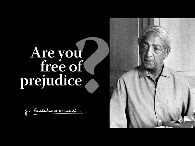 Are you free of prejudice? | Krishnamurti