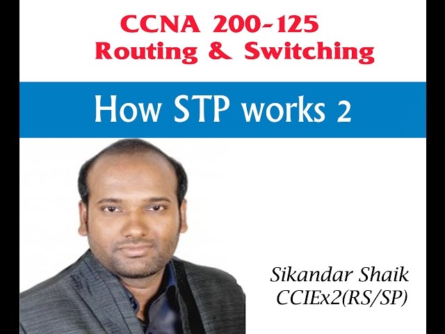 How STP works 2 - Video By Sikandar Shaik || Dual CCIE (RS/SP) # 35012