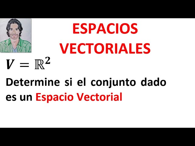 ESPACIOS vectoriales ejercicios RESUELTOS 10 AXIOMAS  Espacio Vectorial r2