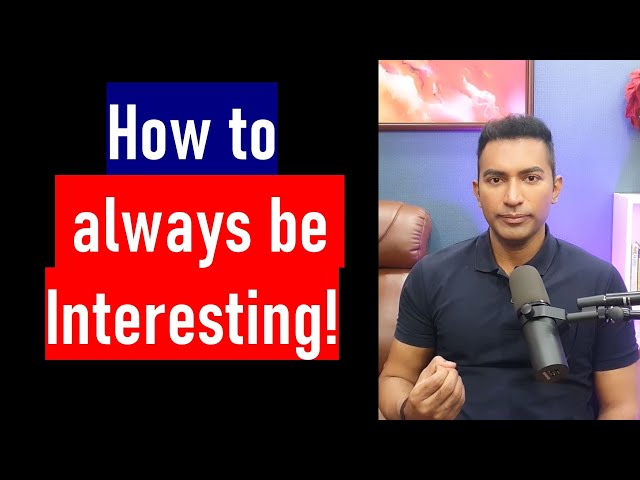 Become Irresistibly Interesting: 3 Secrets to Never Run Out of Things to Say