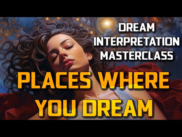 The PLACES where you dream! - Dream Symbols
